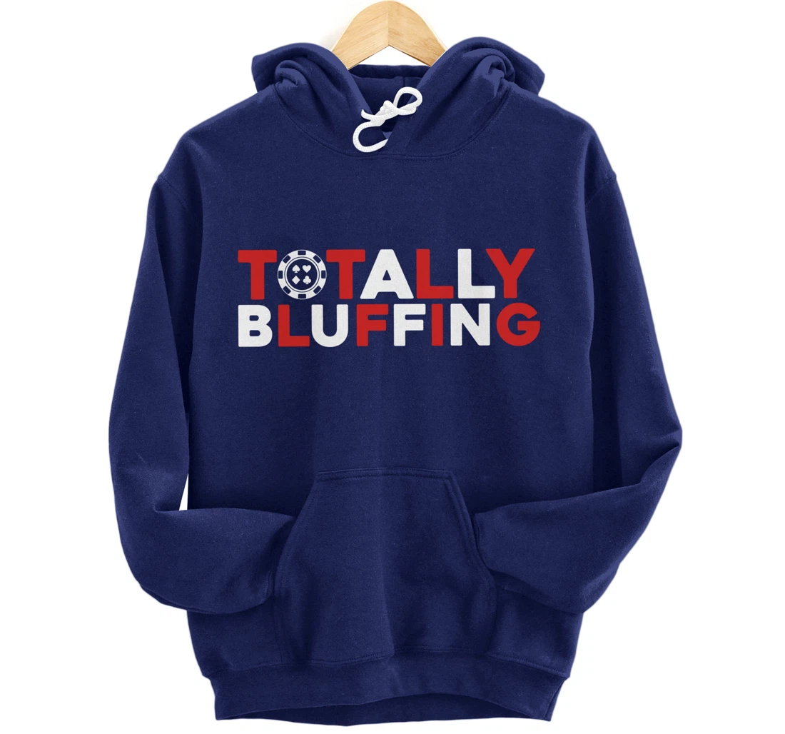Totally Bluffing - Texas Hold'em Gambling Gambler Poker Pullover Hoodie