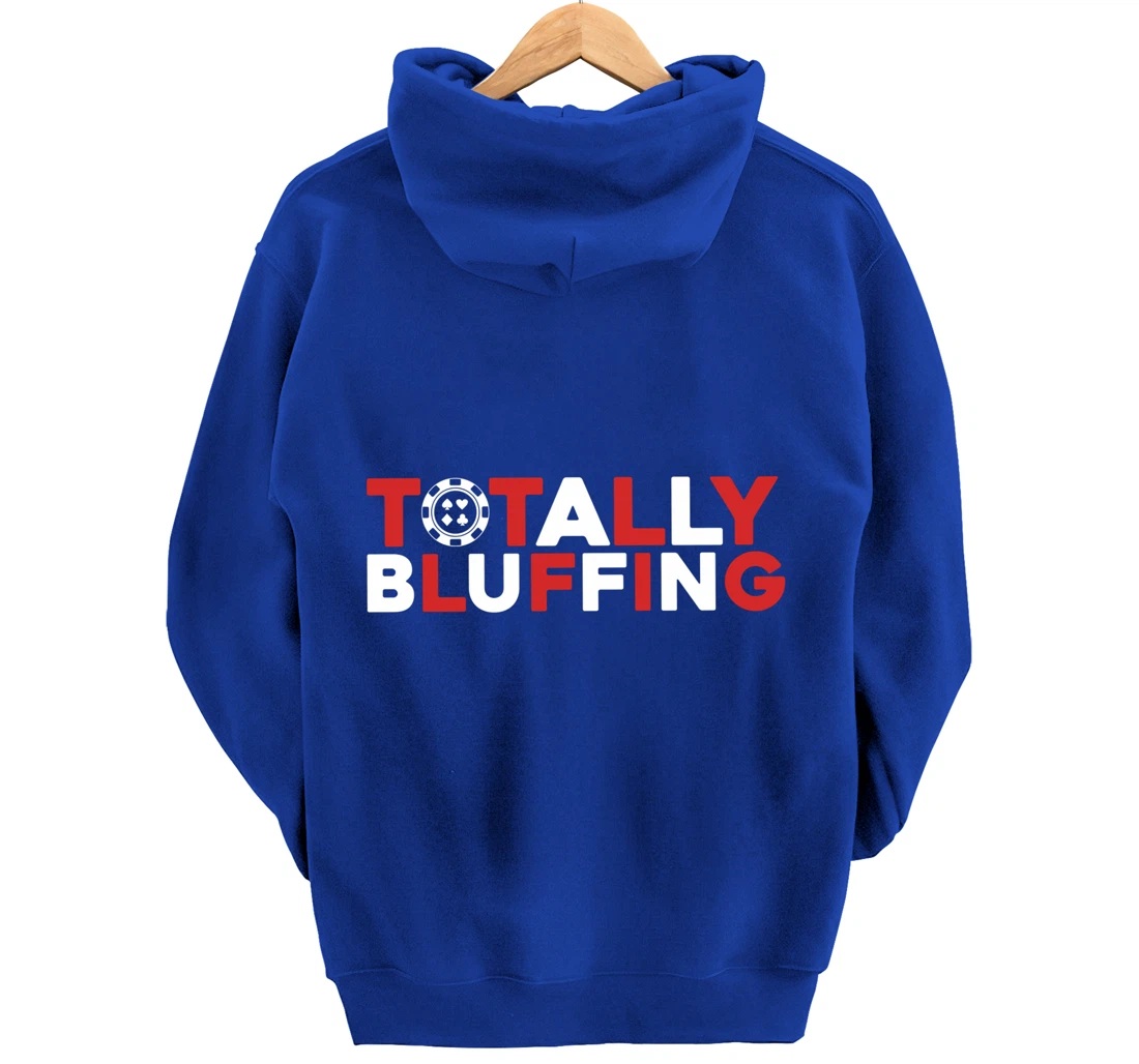 Totally Bluffing - Texas Hold'em Gambling Gambler Poker Pullover Hoodie