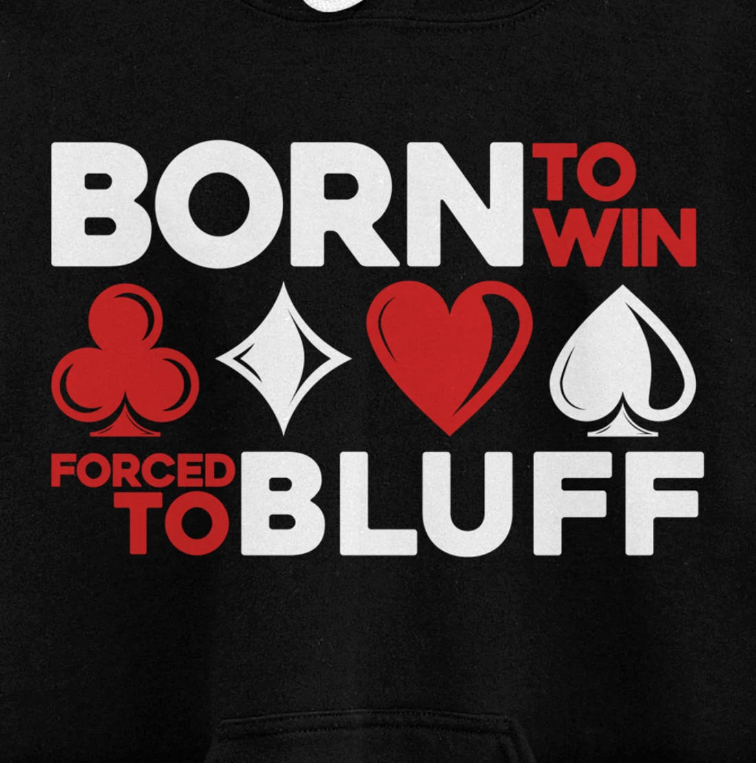 Born To Win Forced To Bluff - Gambling Texas Hold'em Poker Pullover Hoodie