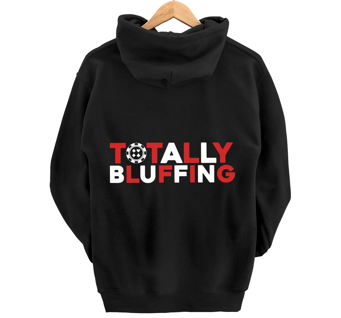 Totally Bluffing - Texas Hold'em Gambling Gambler Poker Pullover Hoodie