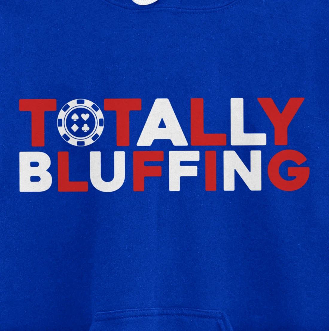 Totally Bluffing - Texas Hold'em Gambling Gambler Poker Pullover Hoodie