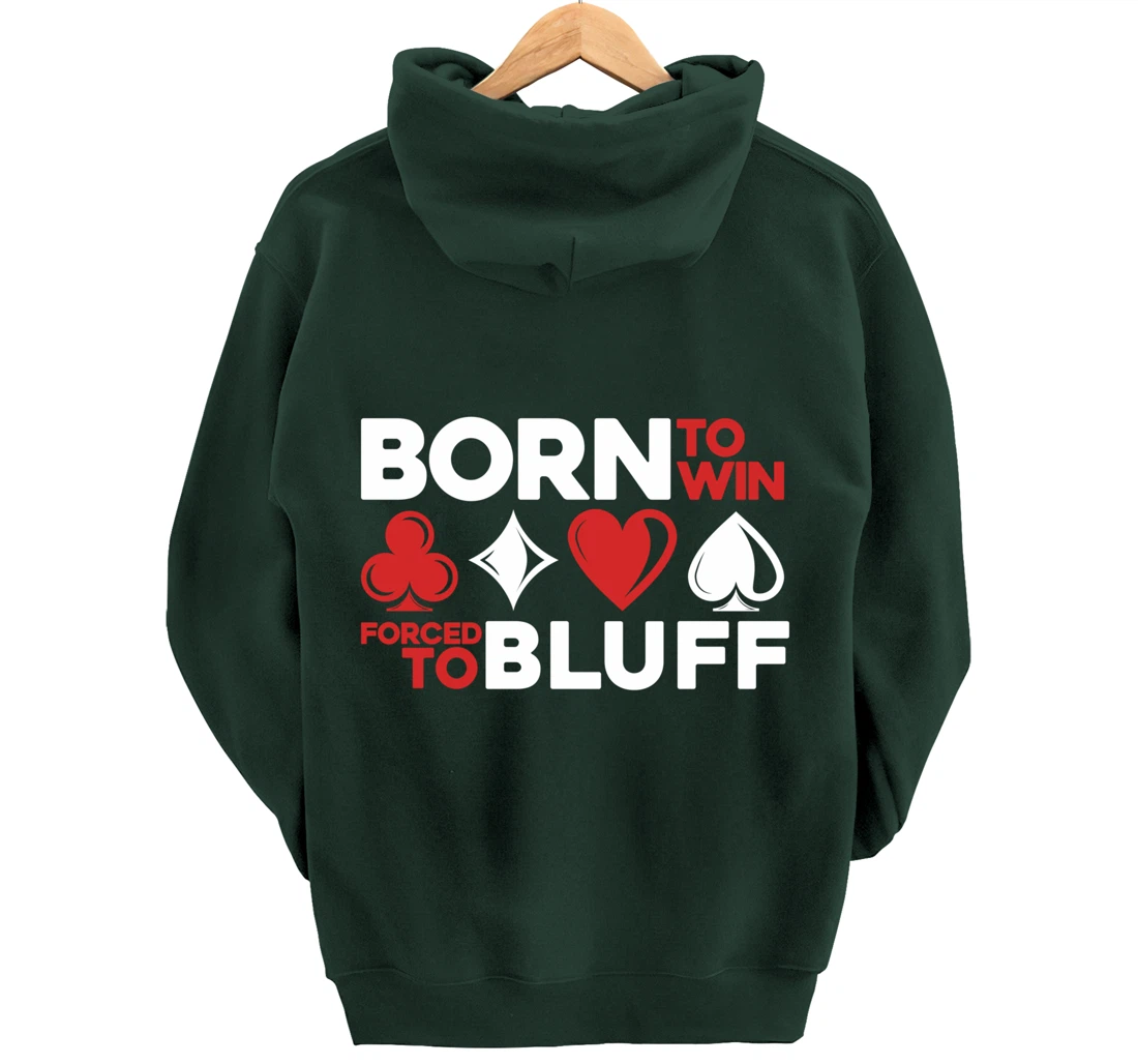 Born To Win Forced To Bluff - Gambling Texas Hold'em Poker Pullover Hoodie