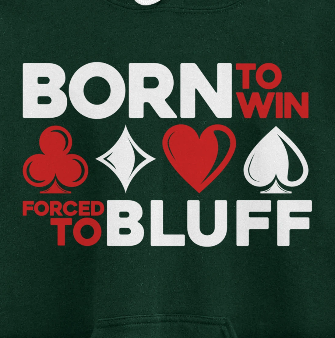 Born To Win Forced To Bluff - Gambling Texas Hold'em Poker Pullover Hoodie