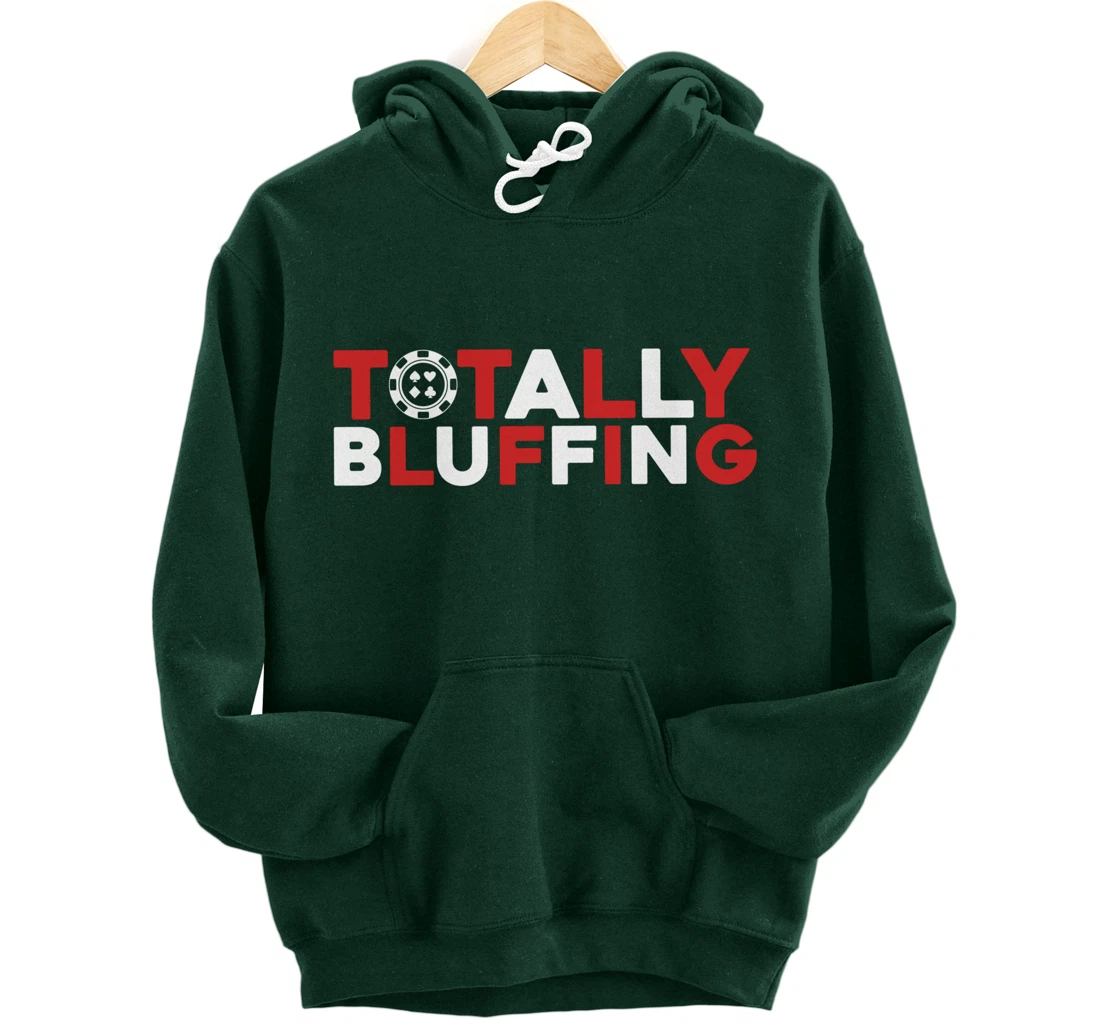 Totally Bluffing - Texas Hold'em Gambling Gambler Poker Pullover Hoodie