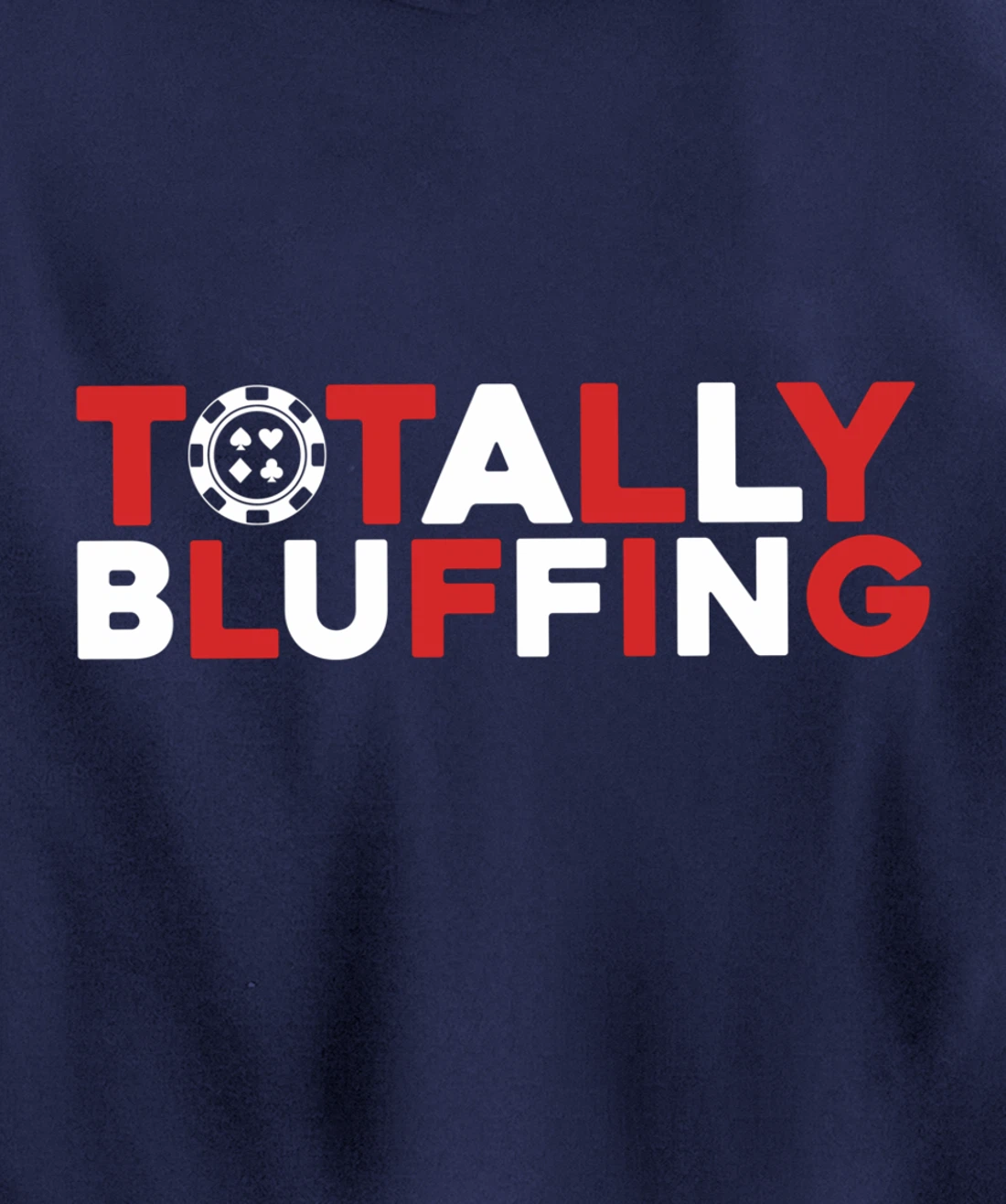 Totally Bluffing - Texas Hold'em Gambling Gambler Poker Pullover Hoodie