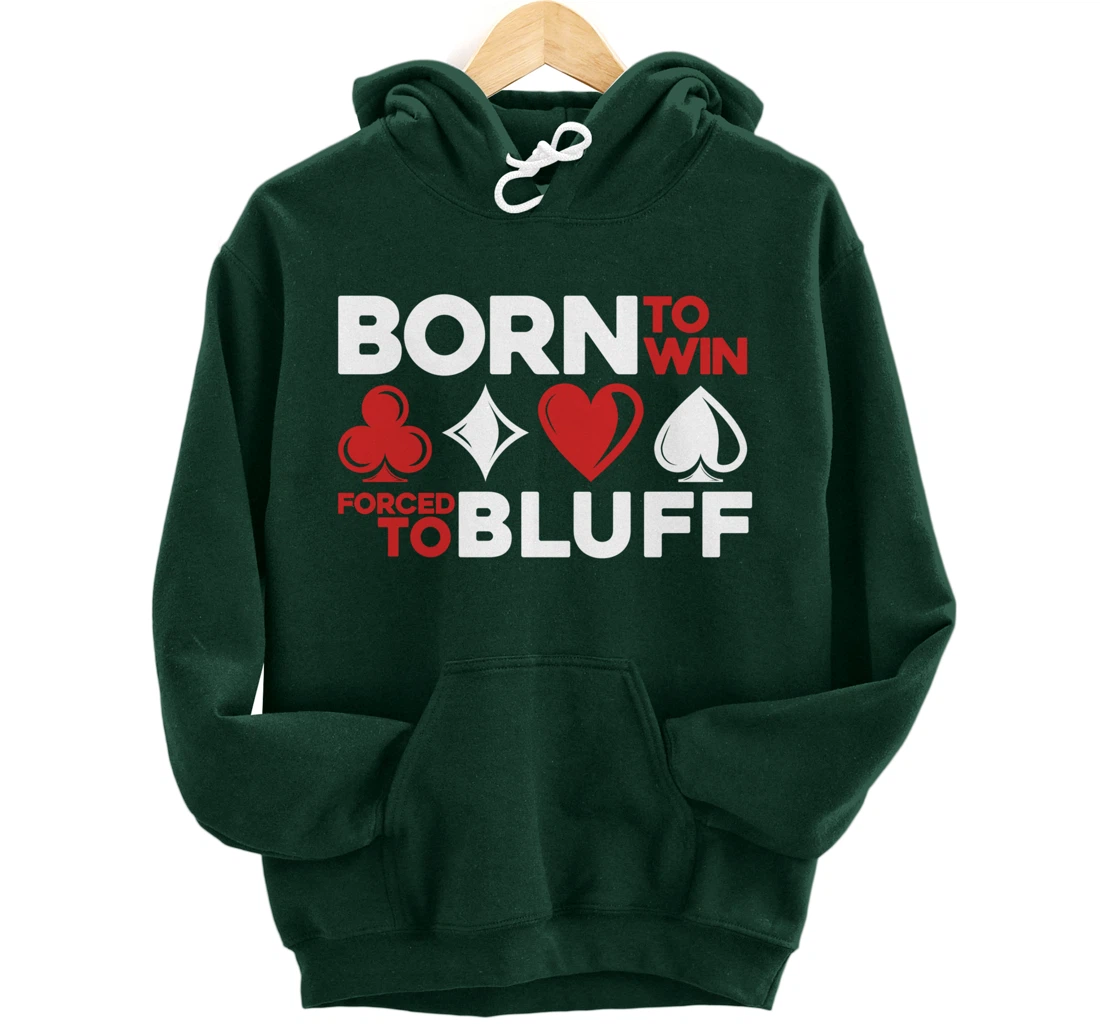 Born To Win Forced To Bluff - Gambling Texas Hold'em Poker Pullover Hoodie
