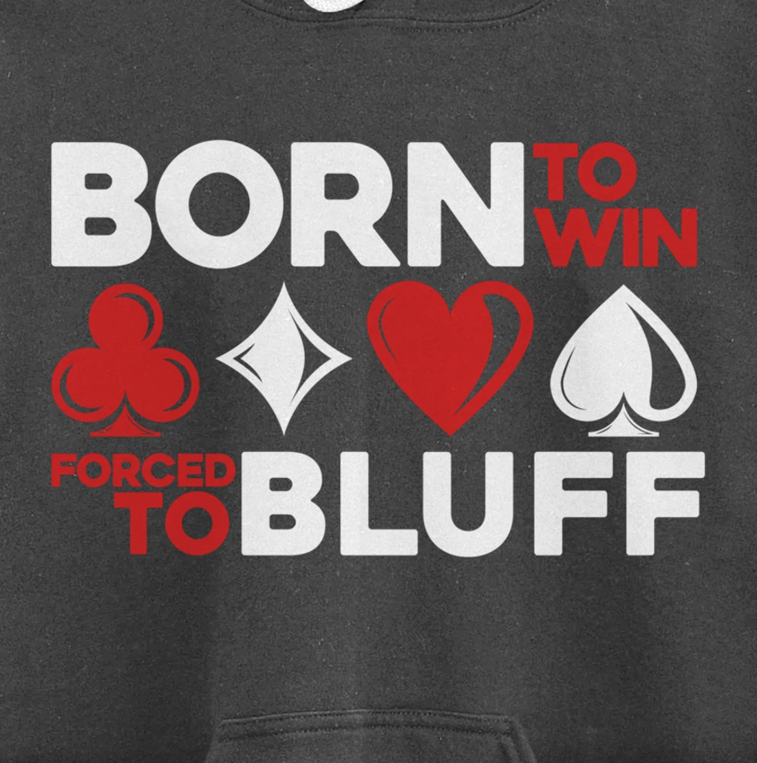 Born To Win Forced To Bluff - Gambling Texas Hold'em Poker Pullover Hoodie