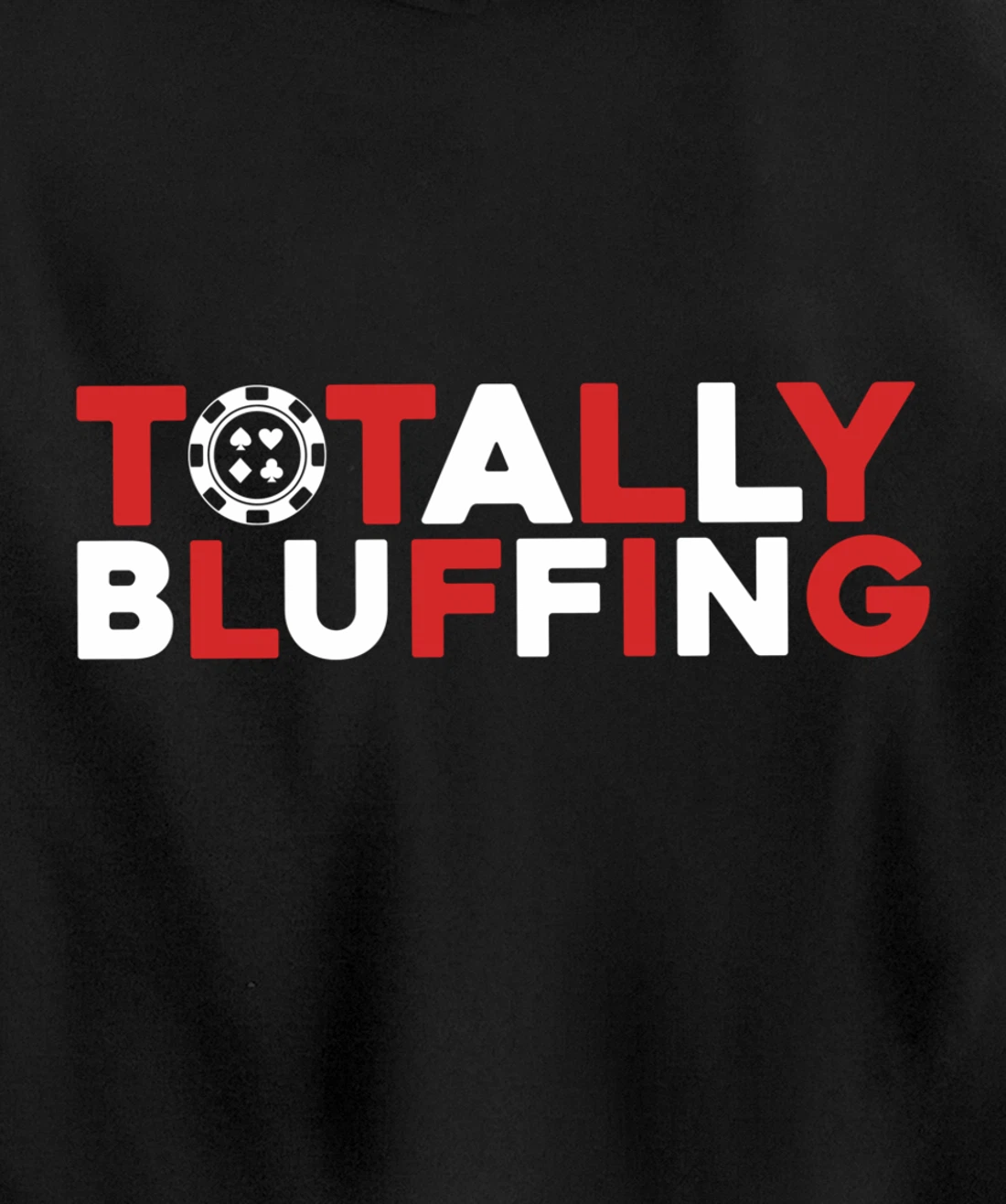 Totally Bluffing - Texas Hold'em Gambling Gambler Poker Pullover Hoodie