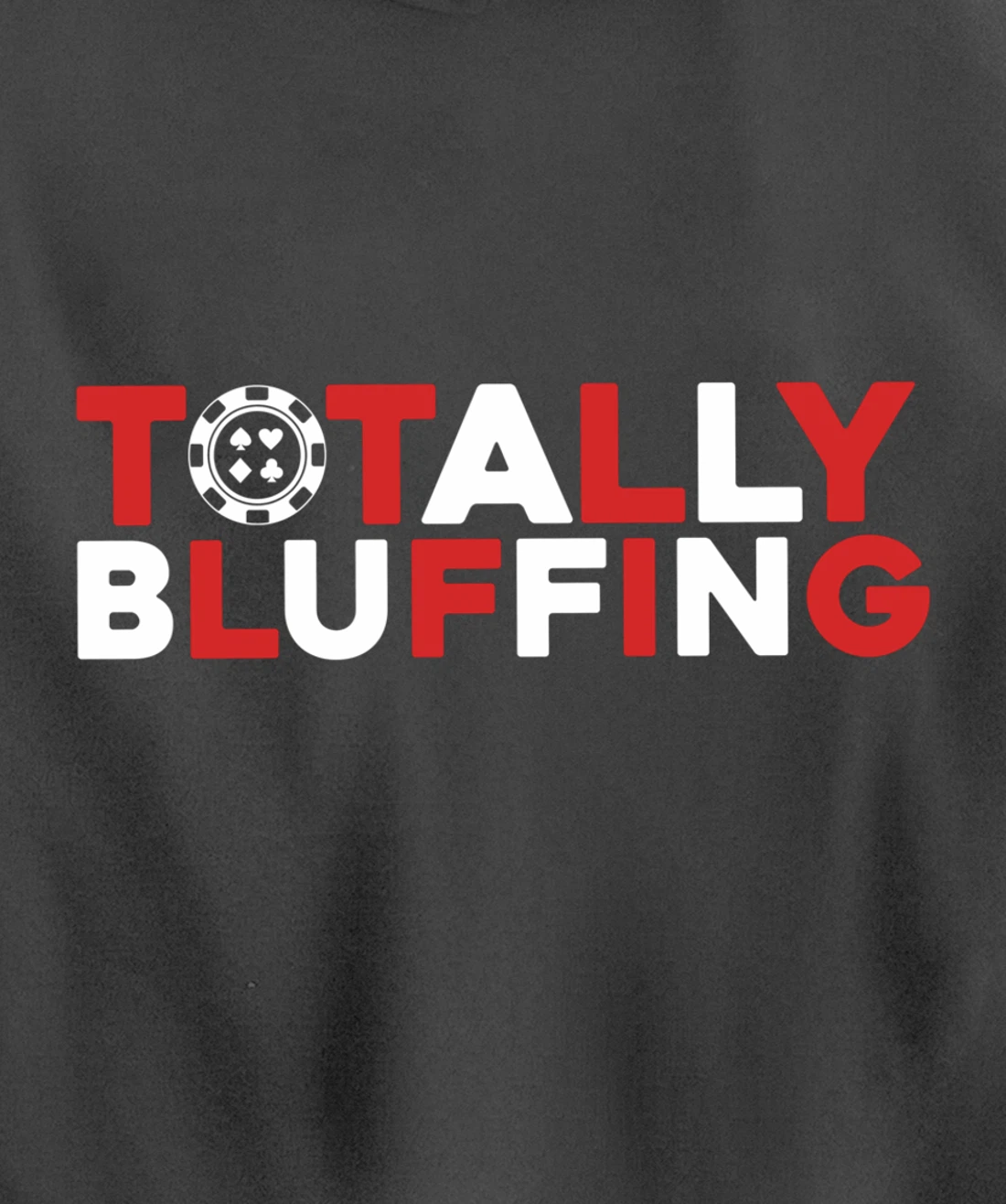 Totally Bluffing - Texas Hold'em Gambling Gambler Poker Pullover Hoodie