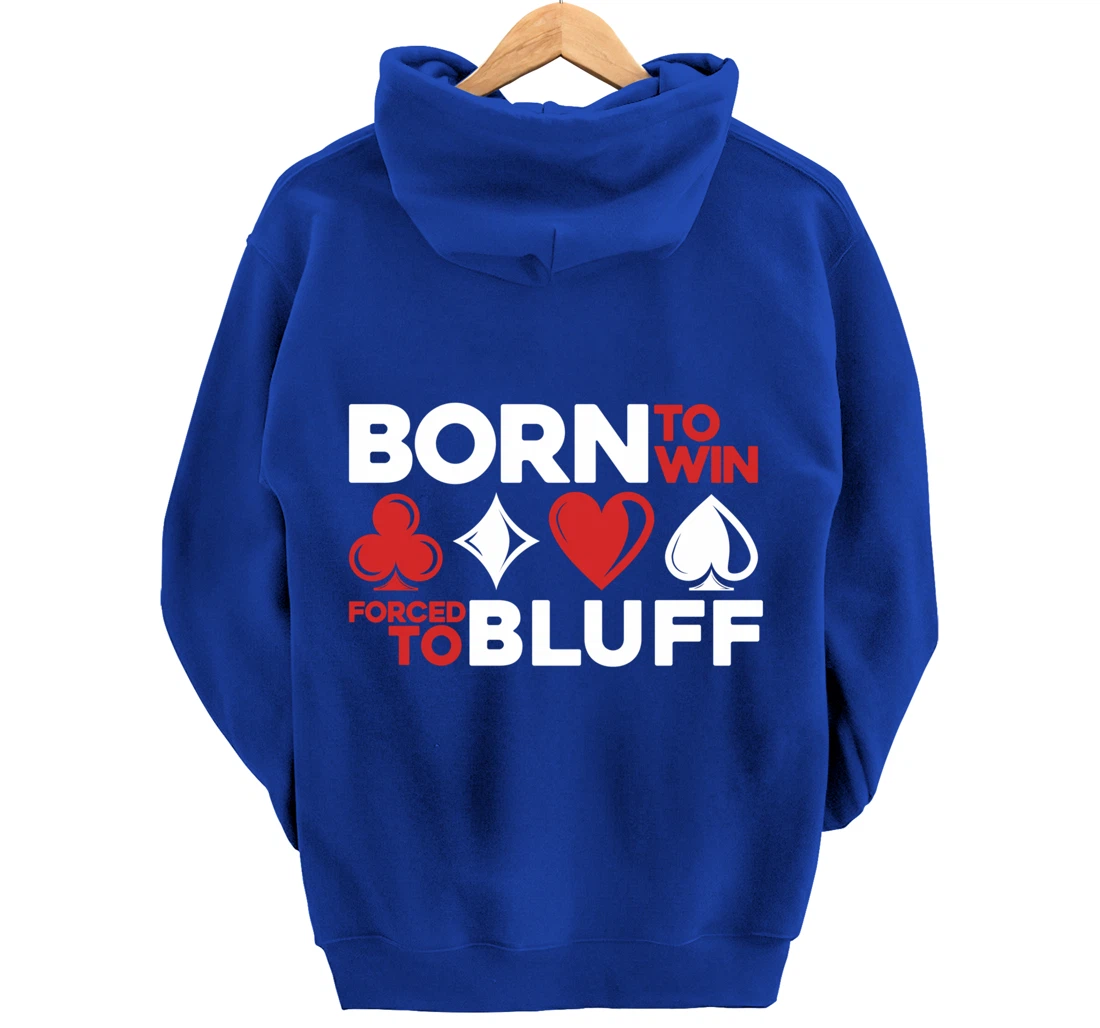 Born To Win Forced To Bluff - Gambling Texas Hold'em Poker Pullover Hoodie