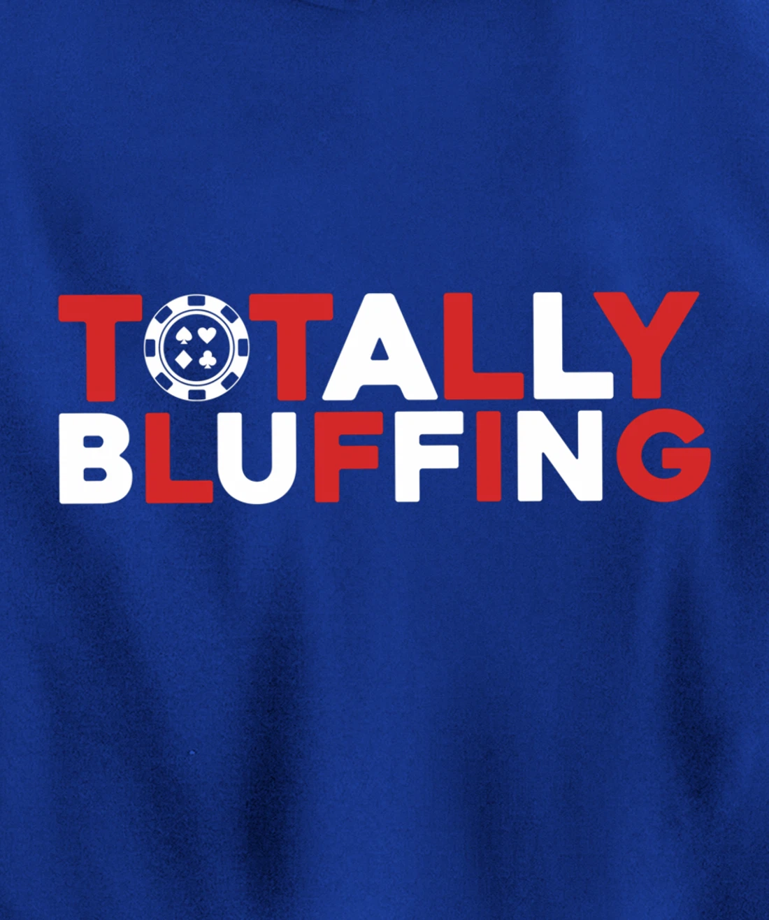 Totally Bluffing - Texas Hold'em Gambling Gambler Poker Pullover Hoodie