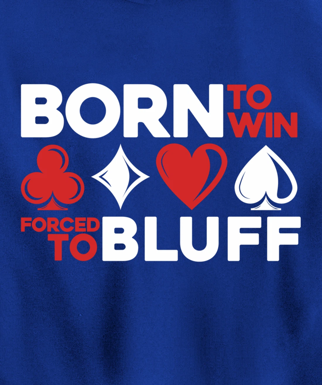 Born To Win Forced To Bluff - Gambling Texas Hold'em Poker Pullover Hoodie
