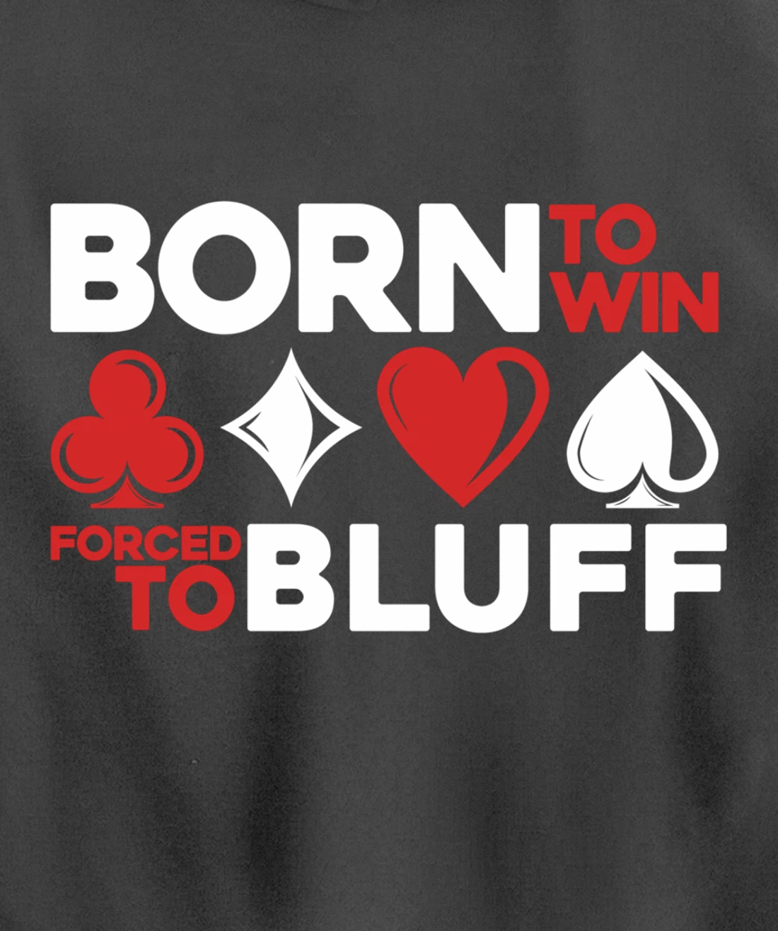 Born To Win Forced To Bluff - Gambling Texas Hold'em Poker Pullover Hoodie