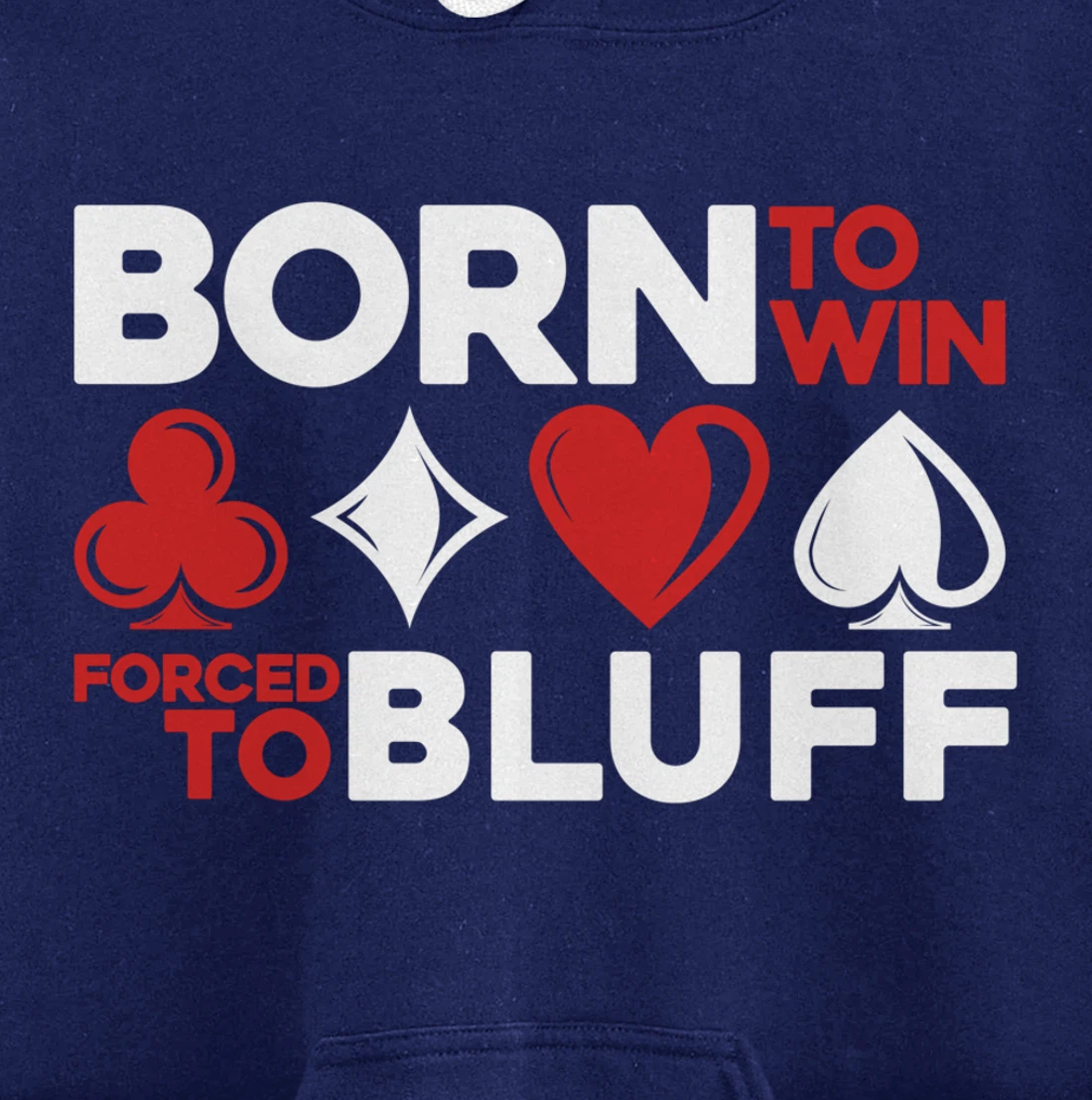 Born To Win Forced To Bluff - Gambling Texas Hold'em Poker Pullover Hoodie