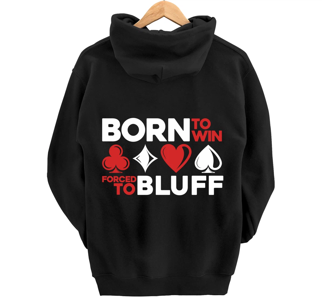 Born To Win Forced To Bluff - Gambling Texas Hold'em Poker Pullover Hoodie