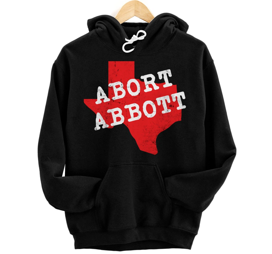 Abort Abbott Texas Map Feminist Pro-Choice My Body Rights Pullover Hoodie