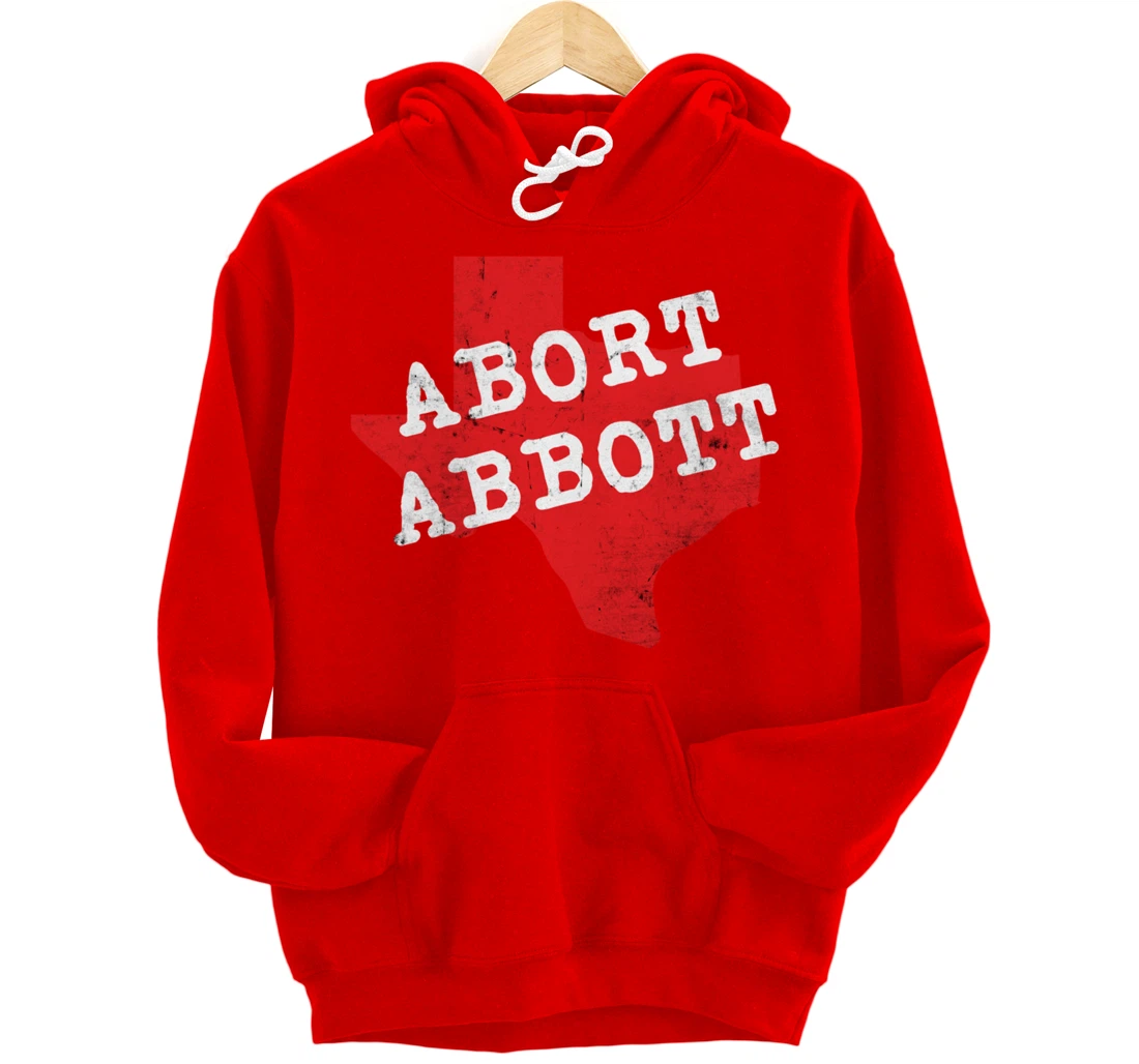 Abort Abbott Texas Map Feminist Pro-Choice My Body Rights Pullover Hoodie
