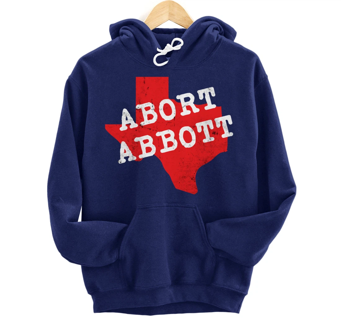 Abort Abbott Texas Map Feminist Pro-Choice My Body Rights Pullover Hoodie