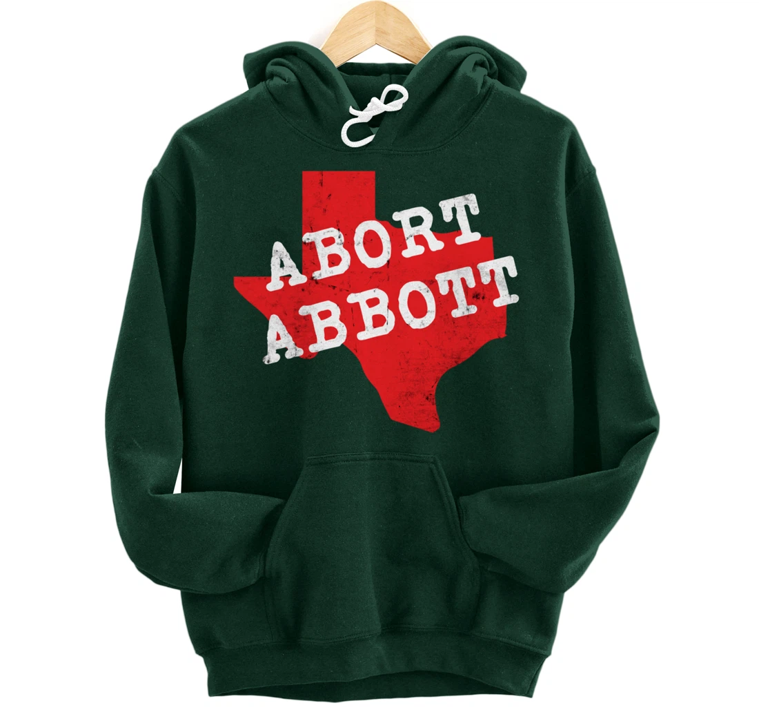 Abort Abbott Texas Map Feminist Pro-Choice My Body Rights Pullover Hoodie