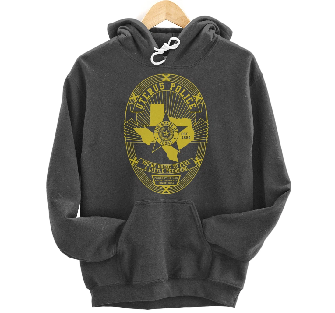 Texas Uterus Police Badge - Government In My Uterus Pullover Hoodie
