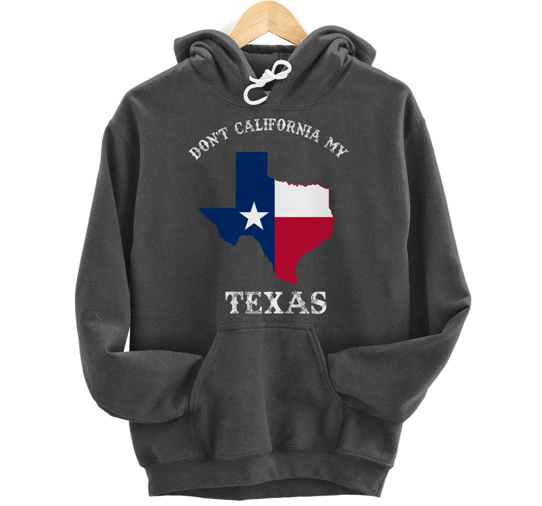Don't California My Texas Pullover Hoodie