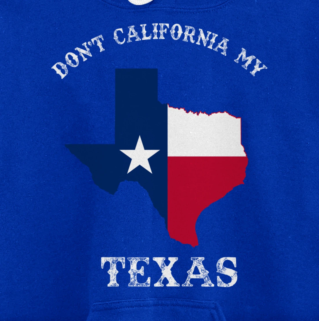 Don't California My Texas Pullover Hoodie