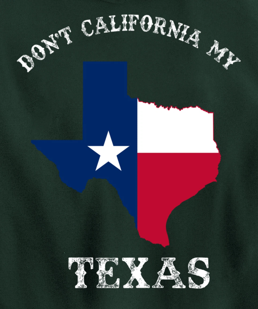 Don't California My Texas Pullover Hoodie
