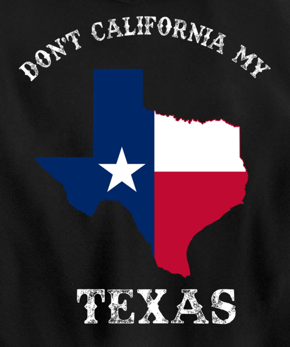 Don't California My Texas Pullover Hoodie