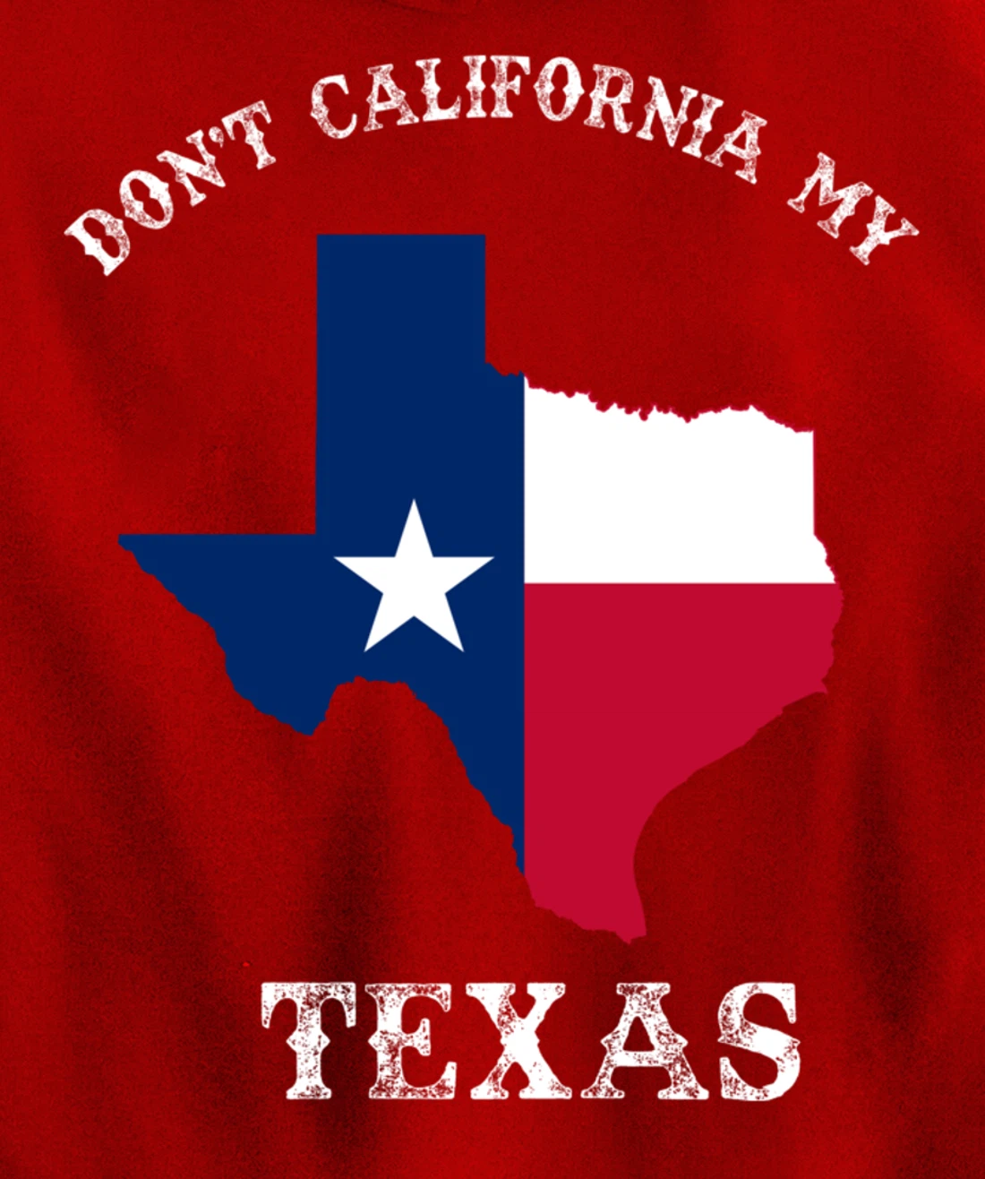 Don't California My Texas Pullover Hoodie