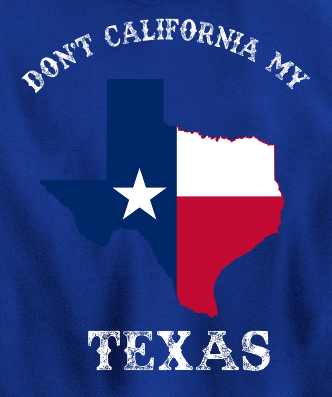 Don't California My Texas Pullover Hoodie