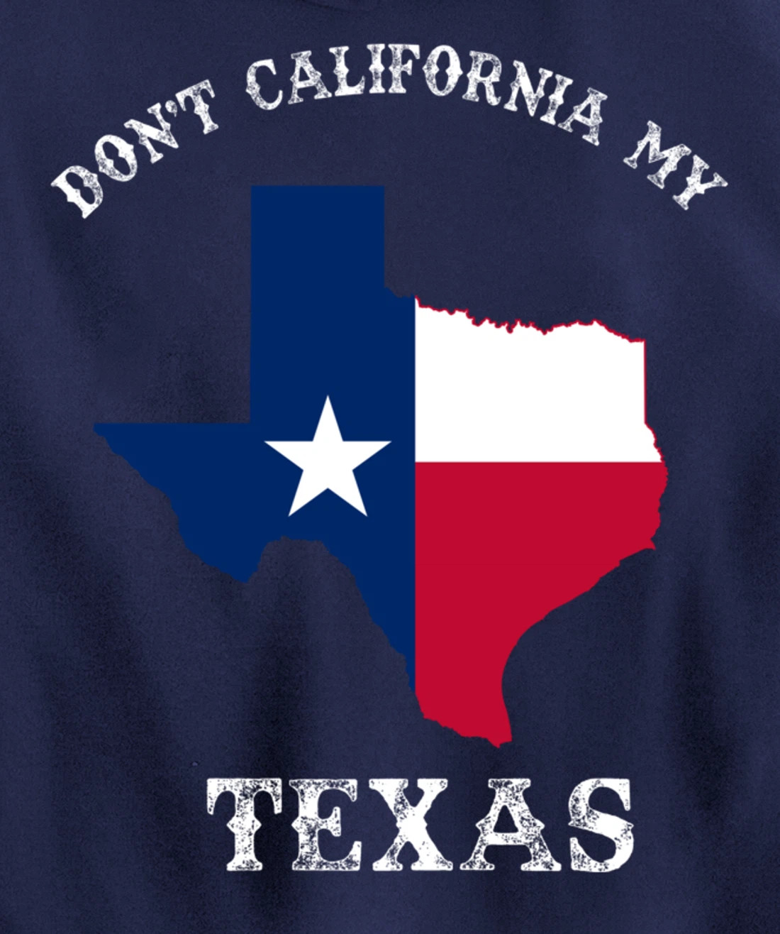 Don't California My Texas Pullover Hoodie