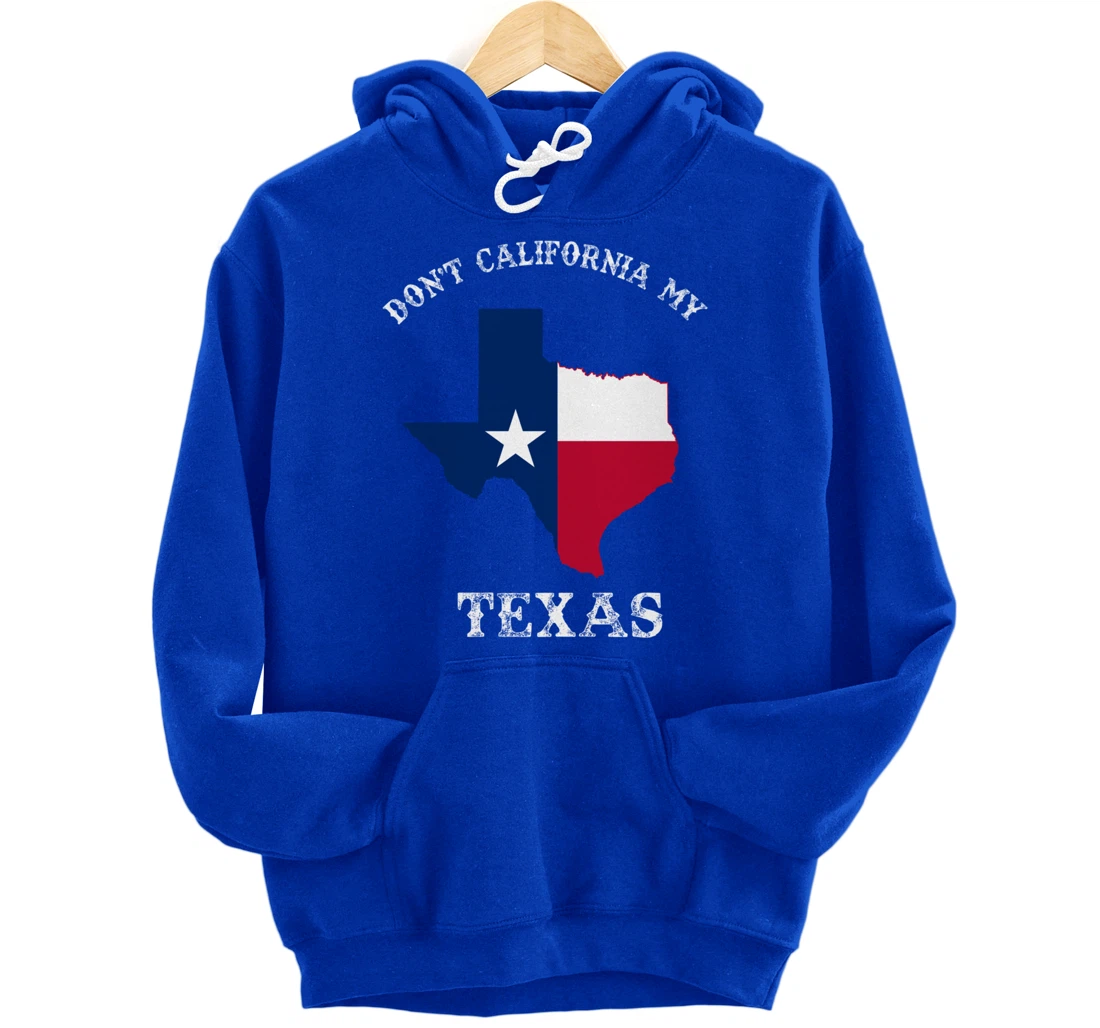 Don't California My Texas Pullover Hoodie