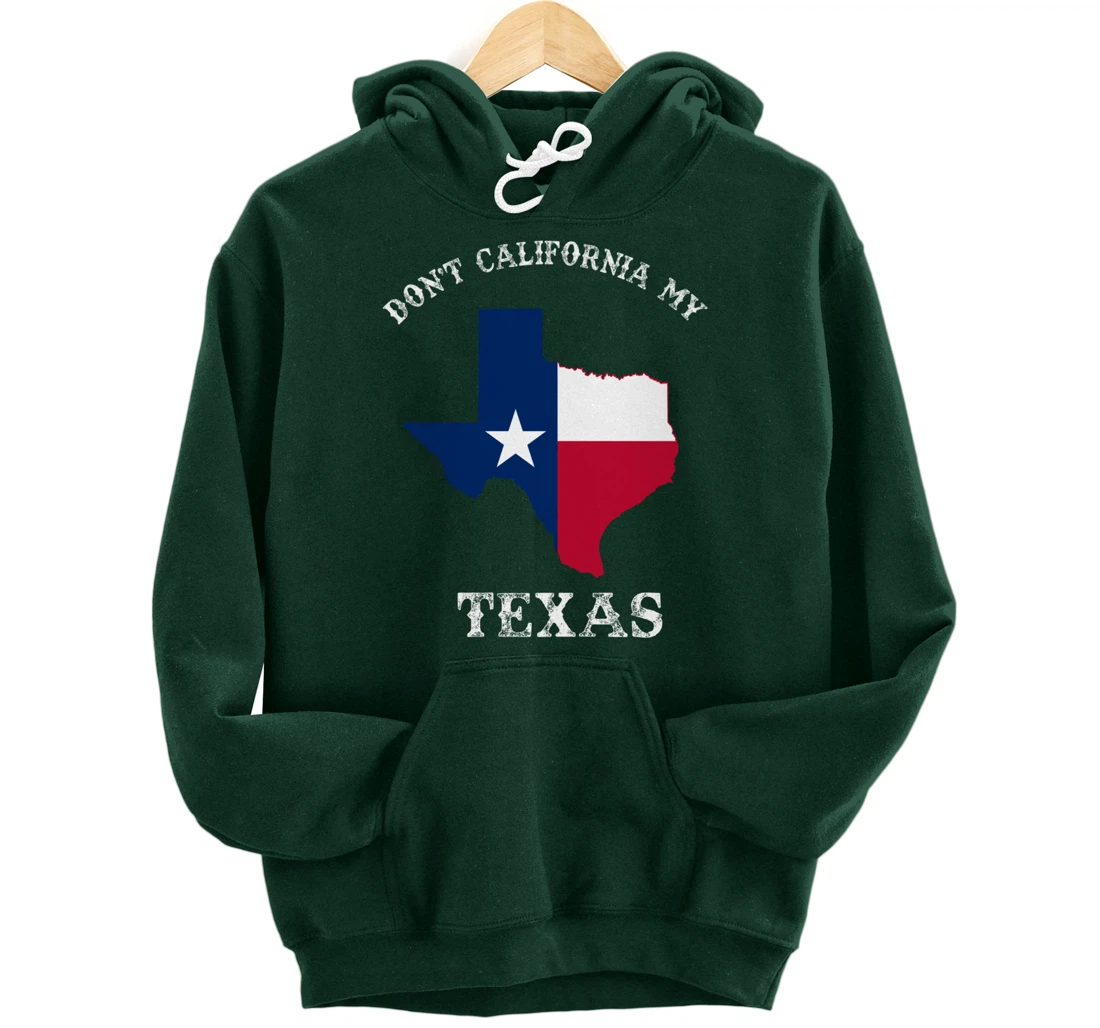Don't California My Texas Pullover Hoodie