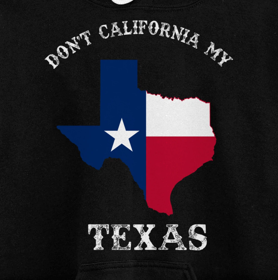 Don't California My Texas Pullover Hoodie