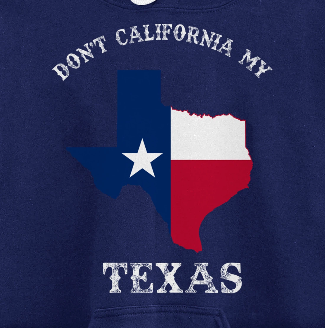 Don't California My Texas Pullover Hoodie