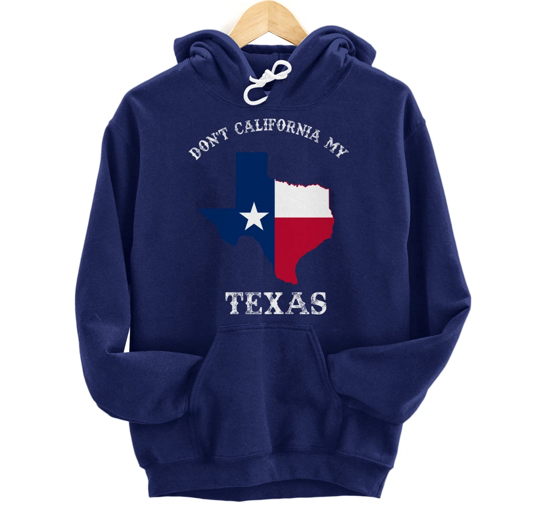 Don't California My Texas Pullover Hoodie