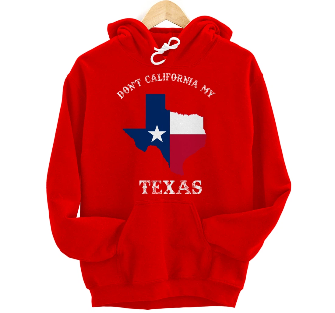 Don't California My Texas Pullover Hoodie