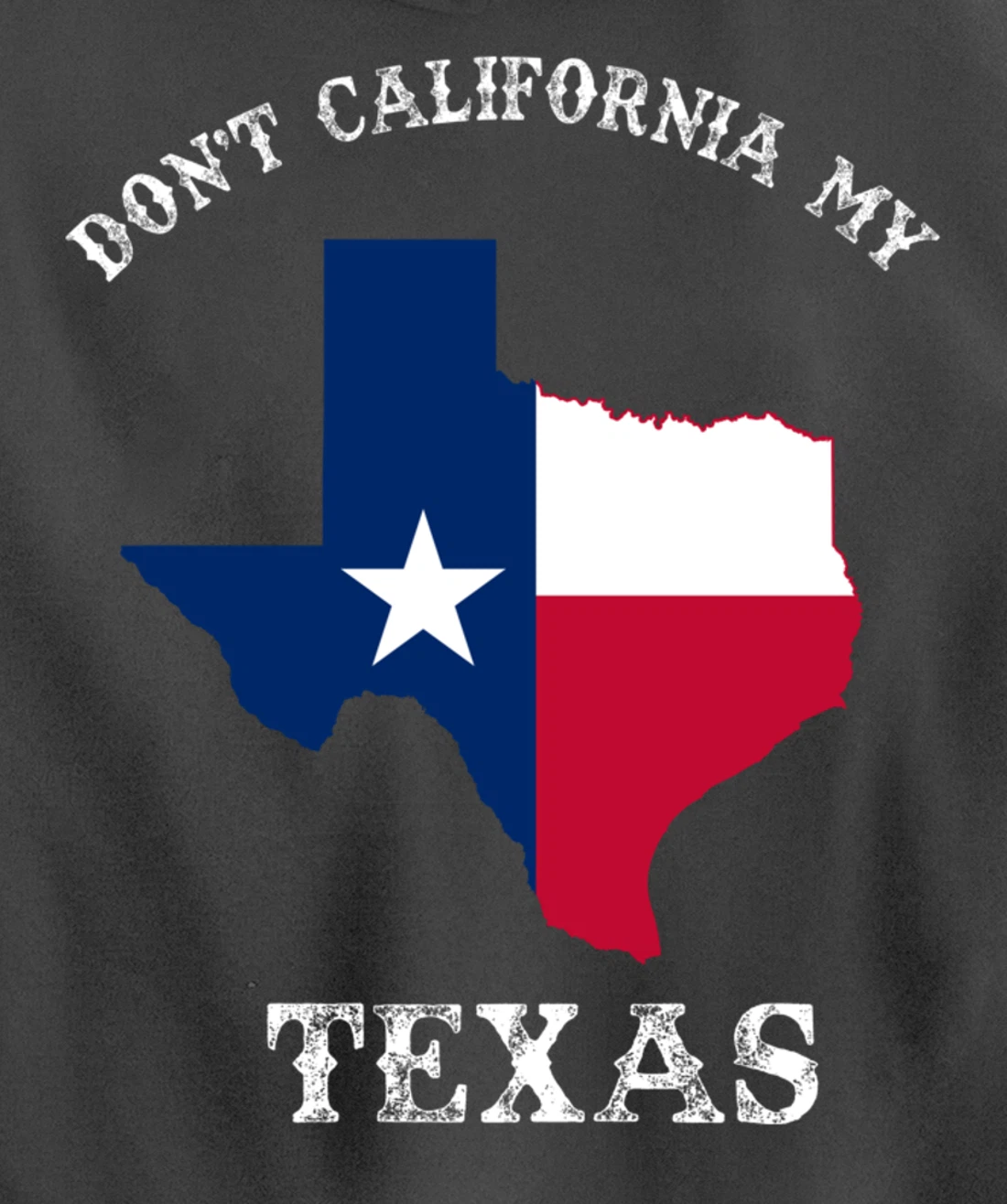 Don't California My Texas Pullover Hoodie
