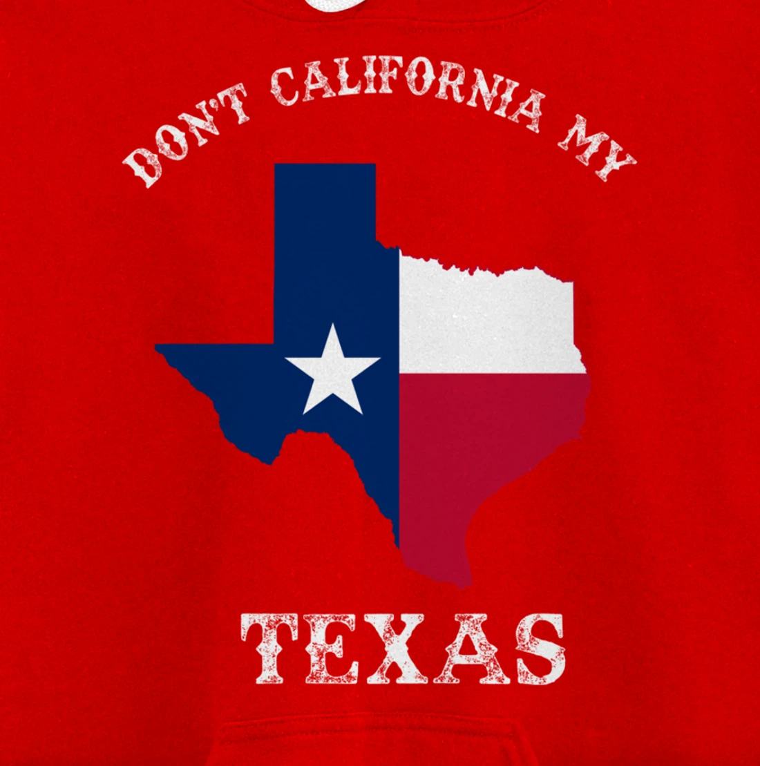 Don't California My Texas Pullover Hoodie