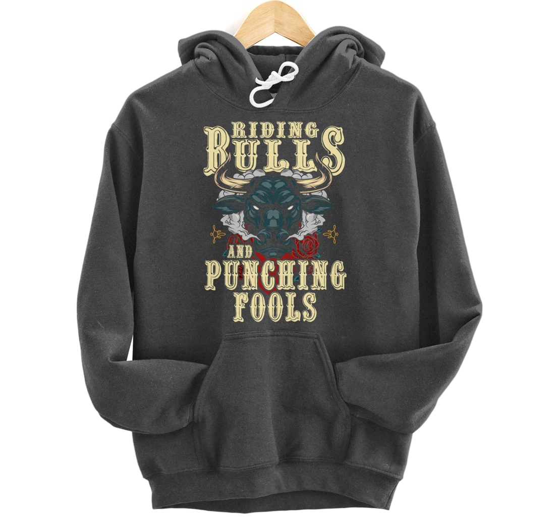 Riding Bulls Punching Fools Texas Ranch Rider Cowboy Western Pullover Hoodie
