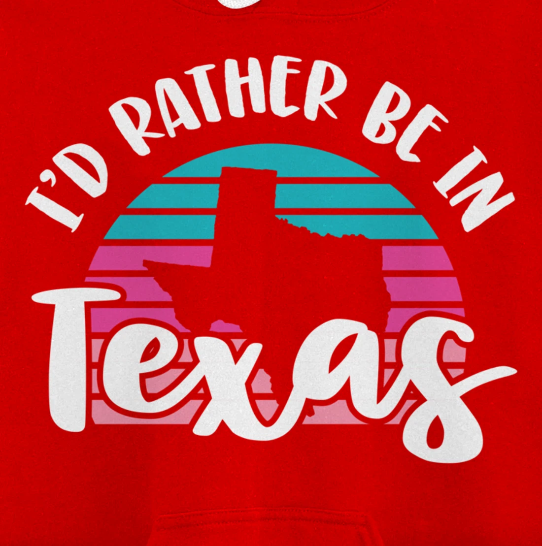 I'd Rather Be In Texas Pullover Hoodie