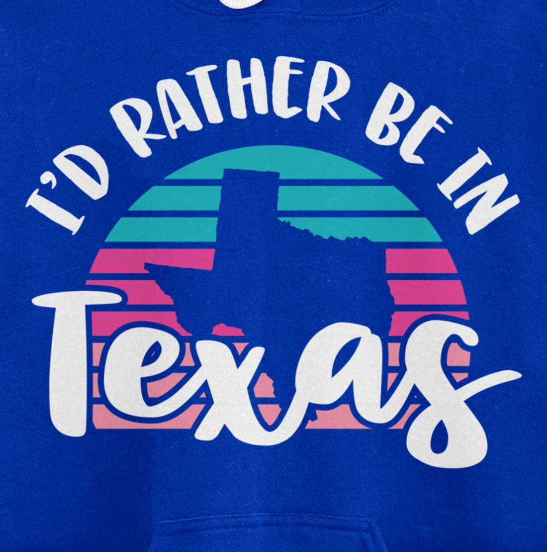 I'd Rather Be In Texas Pullover Hoodie