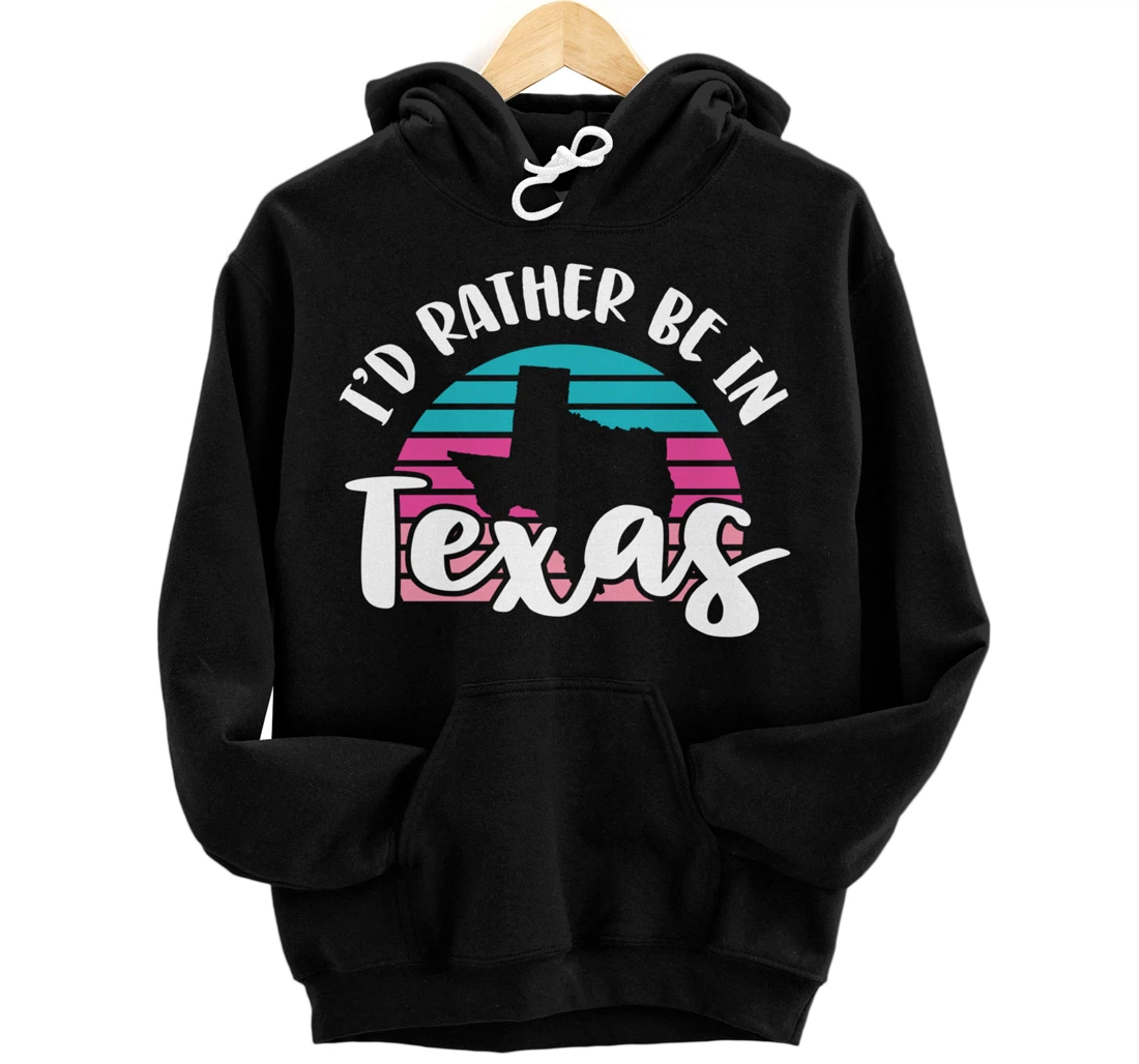 I'd Rather Be In Texas Pullover Hoodie