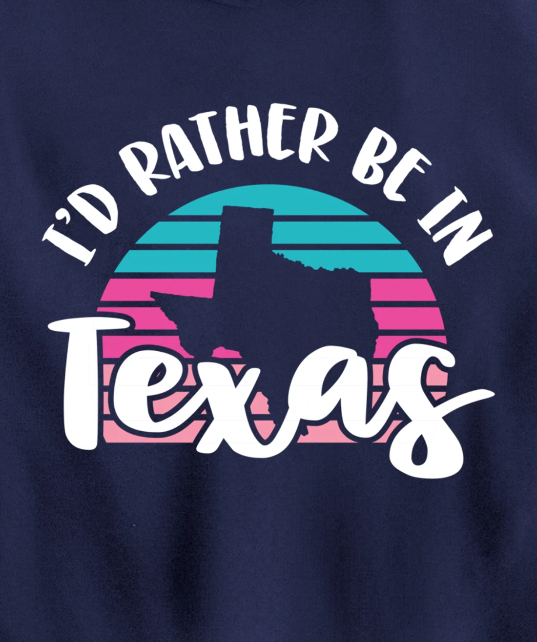 I'd Rather Be In Texas Pullover Hoodie