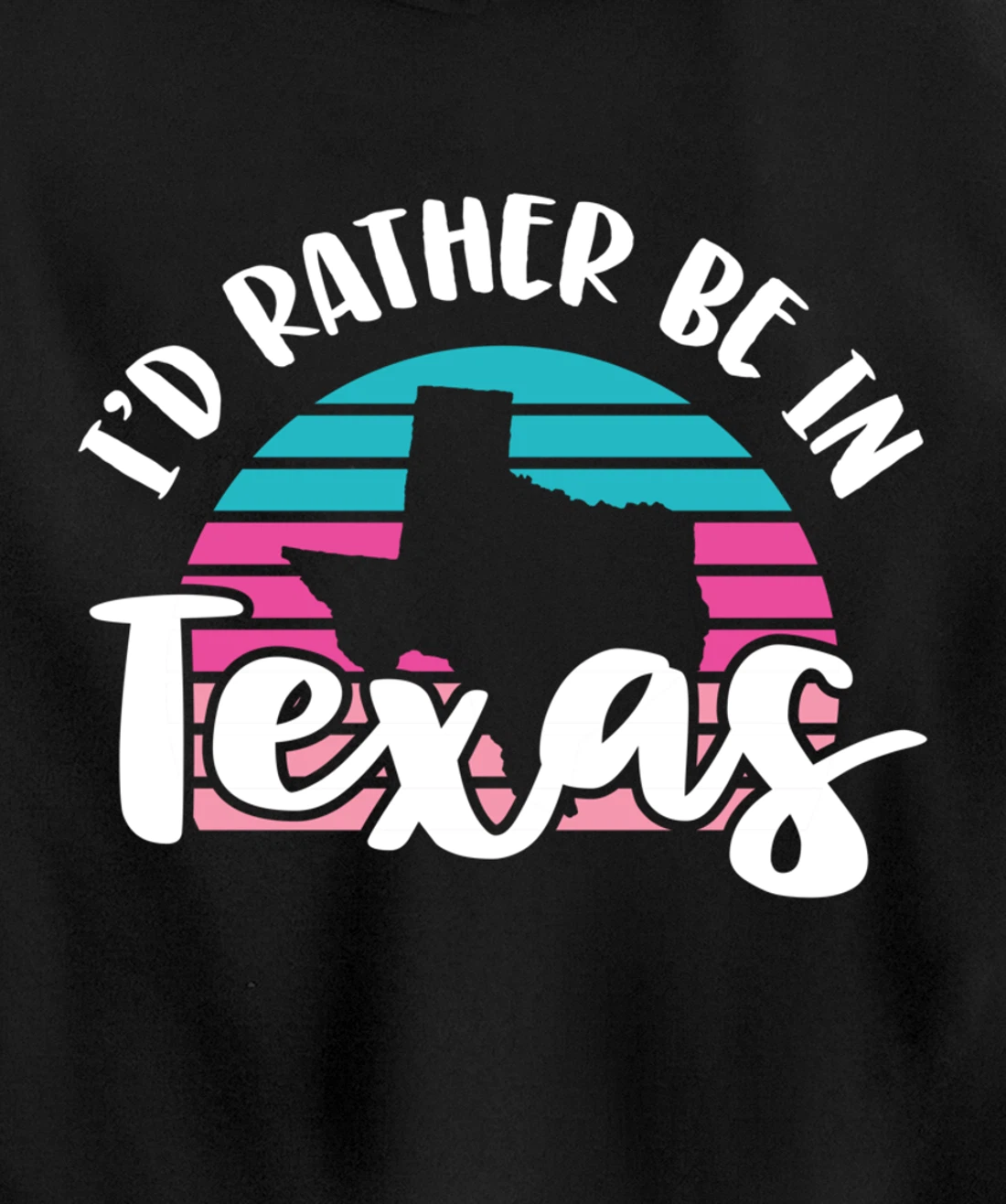 I'd Rather Be In Texas Pullover Hoodie