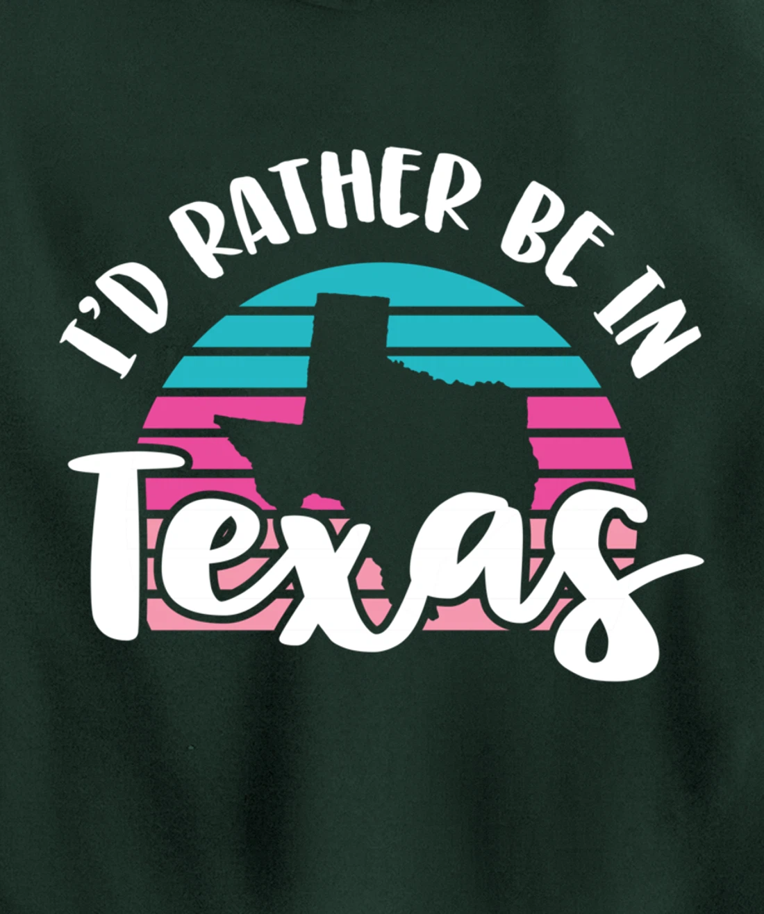 I'd Rather Be In Texas Pullover Hoodie