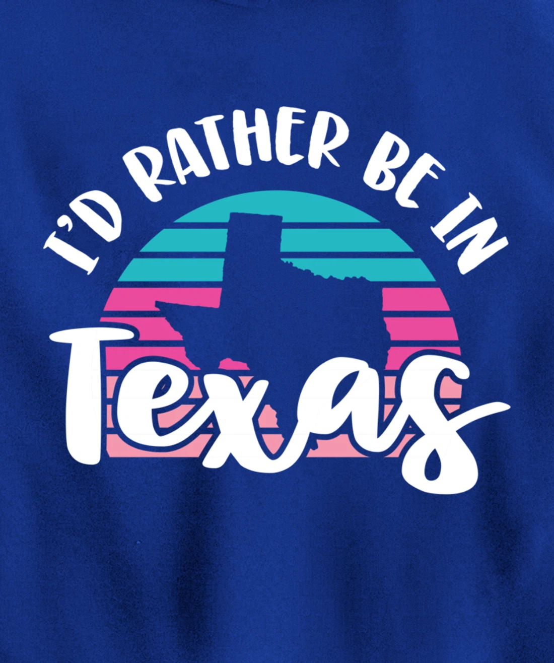 I'd Rather Be In Texas Pullover Hoodie