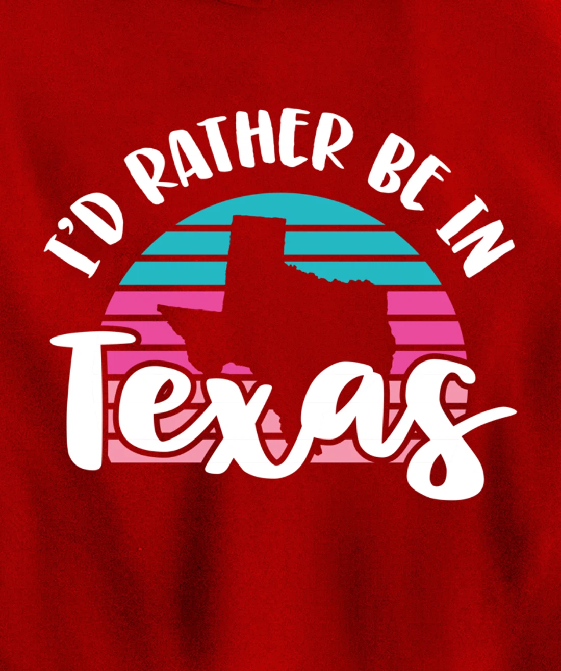 I'd Rather Be In Texas Pullover Hoodie