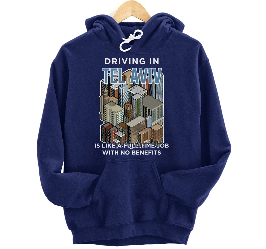 Driving in Tel Aviv is like a full time job Israel Funny Pullover Hoodie