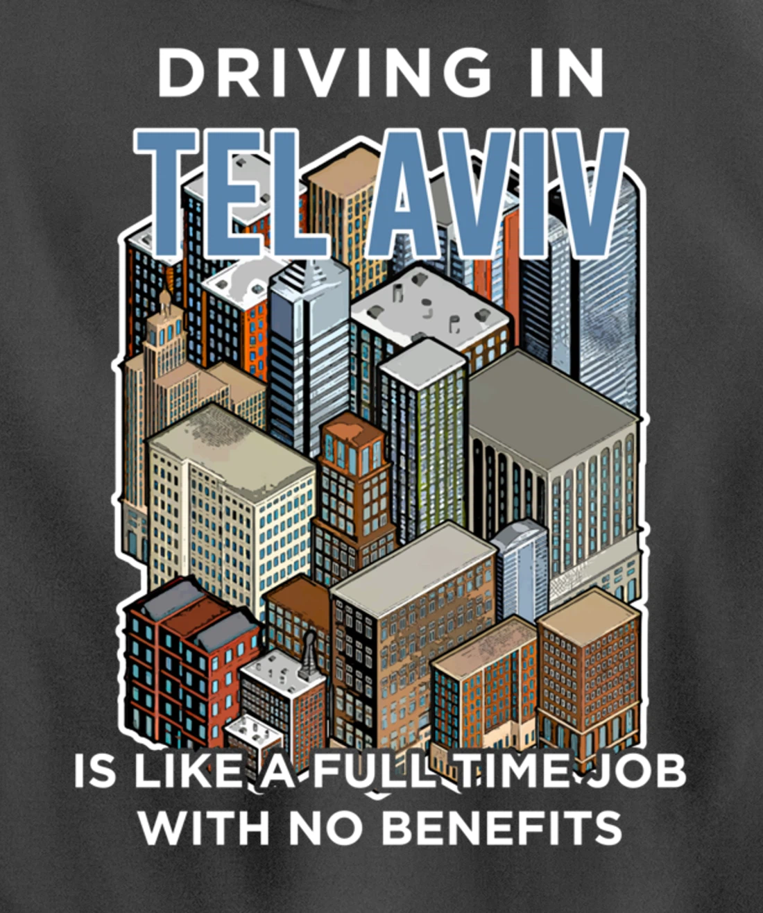 Driving in Tel Aviv is like a full time job Israel Funny Pullover Hoodie